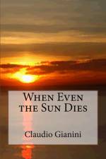 When Even the Sun Dies af Claudio Gianini