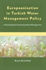 Europeanisation in Turkish Water Management Policy af Burcin Demirbilek