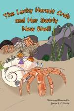 The Lucky Hermit Crab and Her Swirly New Shell af Janice S. C. Petrie