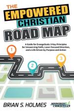The Empowered Christian Road Map: A Guide for Evangelicals: 8 Key Principles for Unswerving Faith, Laser-Focused Direction, and a Life Driven by Purpo af Brian S. Holmes