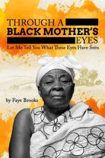Through a Black Mother's Eyes: Let Me Tell You What These Eyes Have Seen af Faye Brooks