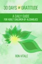 30 Days of Gratitude: A Daily Guide for Adult Children of Alcoholics af Ron Vitale