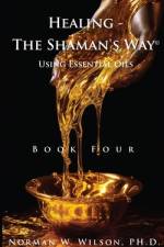 Healing The Shaman's Way - Book 4 - Essential Oils af Norman Wilson