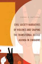 Civil Society Narratives of Violence and Shaping the Transitional Justice Agenda in Zimbabwe af Chenai G. Matshaka