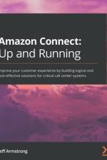 Amazon Connect - Up and Running af Jeff Armstrong