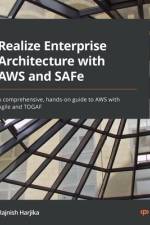 Realize Enterprise Architecture with AWS and SAFe af Rajnish Harjika