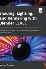 Shading, Lighting, and Rendering with Blender EEVEE af Sammie Crowder