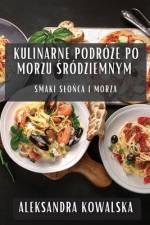 Kulinarne Podró¿e po Morzu ¿ródziemnym af Aleksandra Kowalska