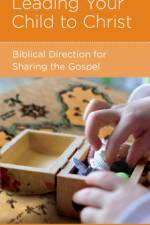 LEADING YOUR CHILD TO CHRIST af Marty Machowski