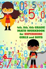 4th, 5th, 6th Grade Math Workbook for Superhero Girls and Boys af School Days Publishing