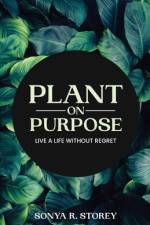 Plant on Purpose af Sonya Storey