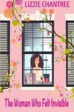 The woman who felt invisible: A gorgeous romance about following your dreams and listening to your heart af Lizzie Chantree