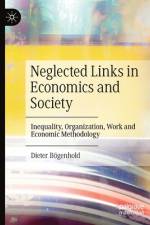 Neglected Links in Economics and Society af Dieter Bögenhold