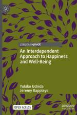 An Interdependent Approach to Happiness and Well-Being af Yukiko Uchida