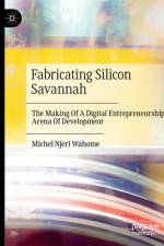 Fabricating Silicon Savannah af Michel Njeri Wahome