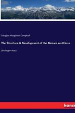 The Structure & Development of the Mosses and Ferns af Douglas Houghton Campbell