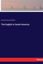 The English in South America af Michael George Mulhall