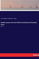 Golden Leaves from the British and American Dramatic Poets af John William Stanhope Hows