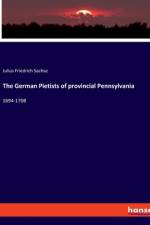 The German Pietists of provincial Pennsylvania af Julius Friedrich Sachse