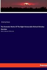 The Dramatic Works Of The Right Honourable Richard Brinsley Sheridan af Anonymous