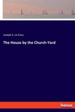 The House by the Church-Yard af Joseph S. Le Fanu