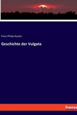 Geschichte der Vulgata af Franz Philips Kaulen