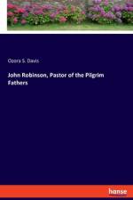 John Robinson, Pastor of the Pilgrim Fathers af Ozora S. Davis