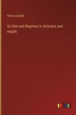 On Diet and Regimen in Sickness and Health af Horace Dobell