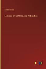 Lectures on Scotch Legal Antiquities af Cosmo Innes