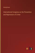 International Congress on the Prevention and Repression of Crime af Anonymous