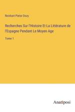 Recherches Sur l'Histoire Et La Littérature de l'Espagne Pendant Le Moyen Age af Reinhart Pieter Dozy
