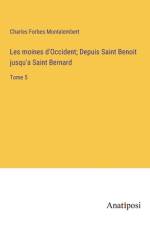 Les moines d'Occident; Depuis Saint Benoit jusqu'a Saint Bernard af Charles Forbes Montalembert