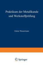 Praktikum der Metallkunde und Werkstoffprüfung af G. Wassermann
