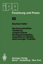 Rechnerunterstützte Gestaltung ortsgebundener Montagearbeitsplätze, dargestellt am Beispiel kleinvolumiger Produkte af E. Haller