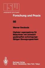 Digitale Lageregelung für Maschinen mit schwach gedämpften schwingungsfähigen Bewegungsachsen af Werner Swoboda