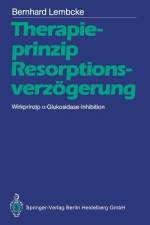 Therapieprinzip Resorptionsverzögerung. Wirkprinzip ¿-Glukosidase-Inhibition af Bernhard Lembcke