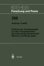 Einfluss der Produktgestalt auf den Energieaufwand beim Recycling mechanischer Bauteile und Baugruppen af Andreas Friedel