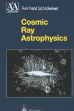 Cosmic Ray Astrophysics af Reinhard Schlickeiser