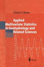 Applied Multivariate Statistics in Geohydrology and Related Sciences af Charles E. Brown