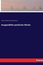 Ausgewählte poetische Werke af Justinus Andreas Christian Kerner