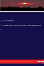 The Troubadours at Home: their Lives and Personalities, their Songs and their World af Justin Harvey Smith