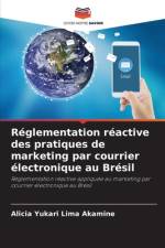 Réglementation réactive des pratiques de marketing par courrier électronique au Brésil af Alicia Yukari Lima Akamine