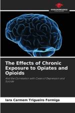 The Effects of Chronic Exposure to Opiates and Opioids af Iara Carmem Trigueiro Formiga