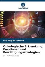 Onkologische Erkrankung, Emotionen und Bewältigungsstrategien af Luis Miguel Ferreira
