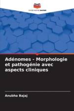 Adénomes - Morphologie et pathogénie avec aspects cliniques af Anubha Bajaj