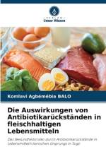 Die Auswirkungen von Antibiotikarückständen in fleischhaltigen Lebensmitteln af Komlavi Agbémébia Balo