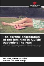 The psychic degradation of the feminine in Aluísio Azevedo's The Man af Luciana Jansen Da Silva