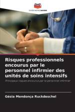 Risques professionnels encourus par le personnel infirmier des unités de soins intensifs af Gésia Mendonça Ruckdeschel