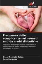 Frequenza delle complicanze nei neonati nati da madri diabetiche af Oscar Remigio Dutan
