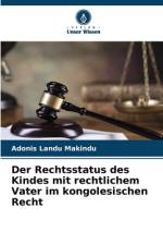 Der Rechtsstatus des Kindes mit rechtlichem Vater im kongolesischen Recht af Adonis Landu Makindu